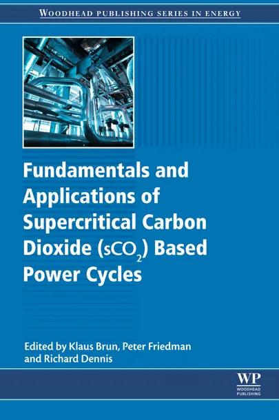 Fundamentals and Applications of Supercritical Carbon Dioxide (SCO2) Based Power Cycles cover