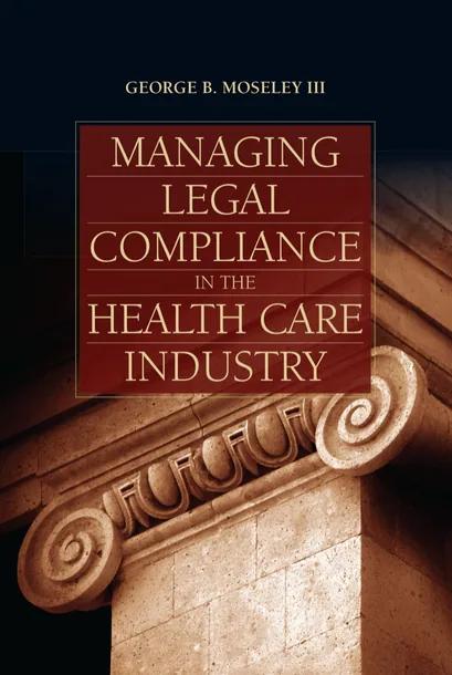 Managing Legal Compliance in the Health Care Industry cover