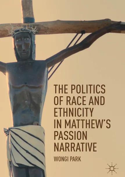 The Politics of Race and Ethnicity in Matthew's Passion Narrative cover