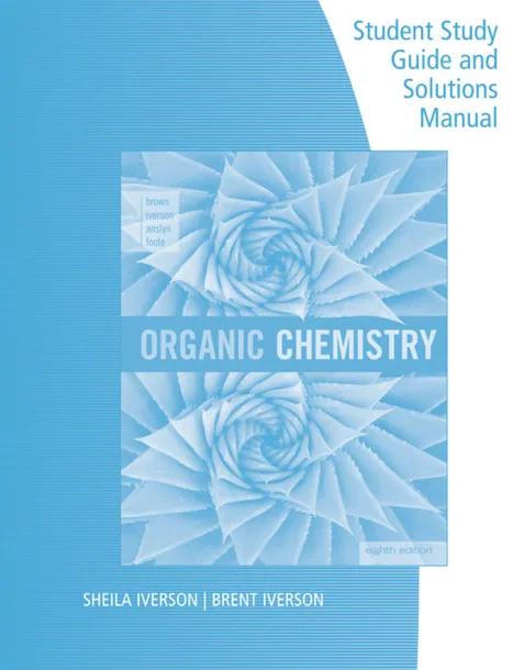 Student Study Guide and Solutions Manual for Brown/Iverson/Anslyn/Foote's Organic Chemistry, 8th Edition cover