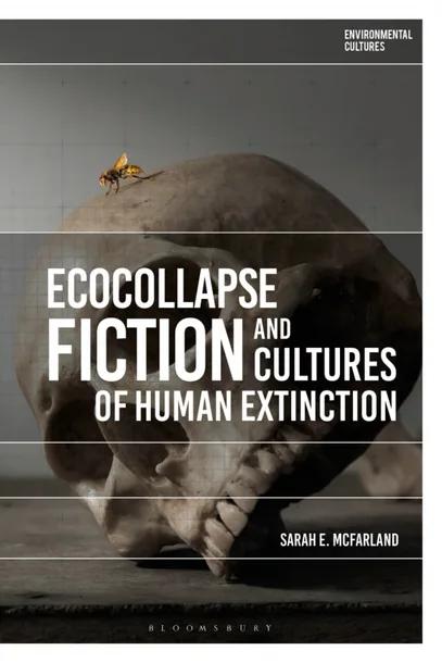 Ecocollapse Fiction and Cultures of Human Extinction cover